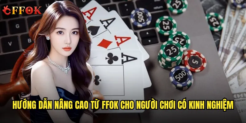Hướng dẫn nâng cao từ ffok cho người chơi có kinh nghiệm